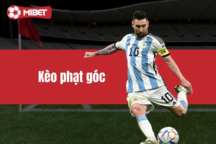 Kèo Phạt Góc MIBET - Trải Nghiệm Cách Chơi Cược Bao Đỉnh