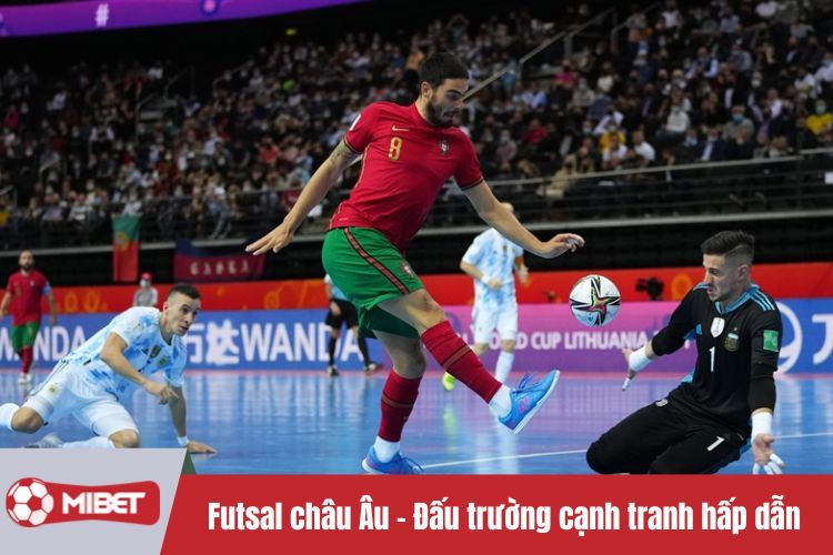 Futsal châu Âu - Đấu trường cạnh tranh hấp dẫn