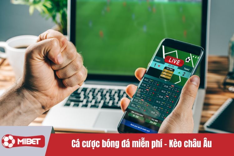 Cá cược bóng đá miễn phí - Kèo châu Âu